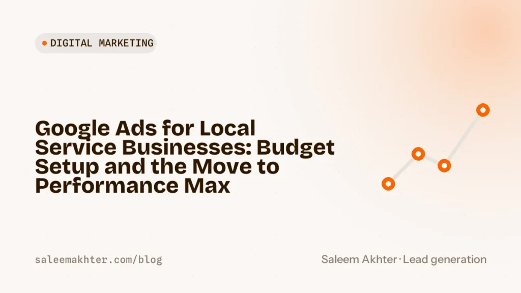 Google Ads for local service businesses: budget, setup and the move to Performance Max